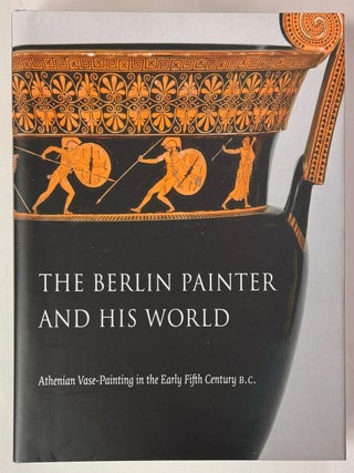 Item #332613 The Berlin Painter and His World: Athenian Vase-Painting in the Early Fifth Century...