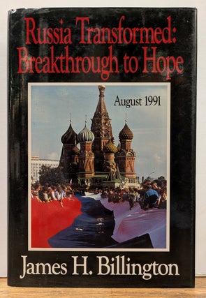 Item #332703 Russia Transformed: Breakthrough to Hope Moscow, August 1991. James H. BILLINGTON