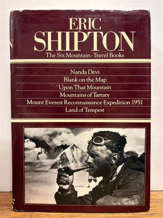 Item #332819 Eric Shipton, the Six Mountain-Travel Books:; Nanda Devi, Blank on the Map, Upon...