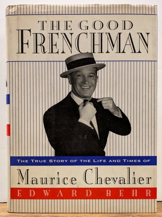 Item #333012 The Good Frenchman: The True Story of the Life and Times of Maurice Chevalier....