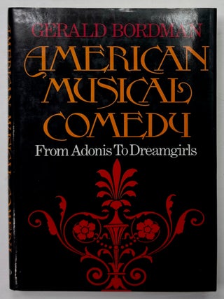 Item #333084 American Musical Comedy: From Adonis to Dreamgirls. Gerald BORDMAN
