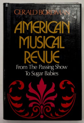 Item #333085 American Musical Revue: From The Passing Show to Sugar Babies. Gerald BORDMAN