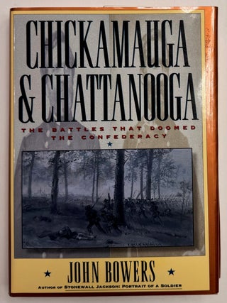 Item #333241 Chickamauga and Chattanooga: The Battles that Doomed the Confederacy. John BOWERS