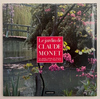 Item #333269 Le jardin de Claude Monet: Les quatres saisons de Giverny. Giampiero CAITI, Philippe...