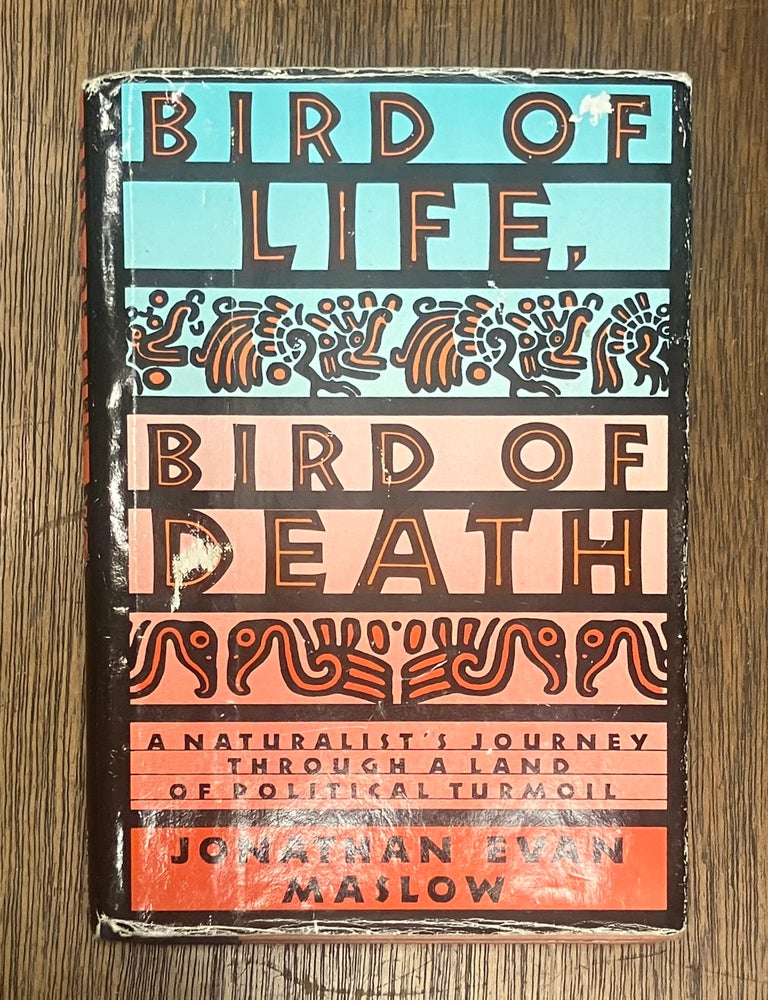 Item #333307 Bird of Life, Bird of Death: A Naturalist's Journey Through a Land of Political Turmoil. Jonathan Evan MASLOW.