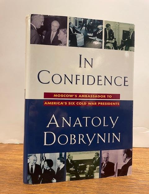 Item #333314 In Confidence: Moscow's Ambassador to Americas Six Cold War Presidents (1962 - 1986). Anatoly DOBRYNIN.