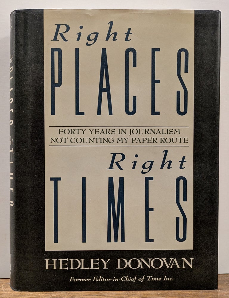 Item #333341 Right Places, Right Times: Forty Years in Journalism Not Counting my Paper Route. Hedley DONOVAN.