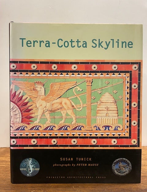 Item #333465 Terra-Cotta Skyline: New York's Architectural Ornament. Susan TUNICK.