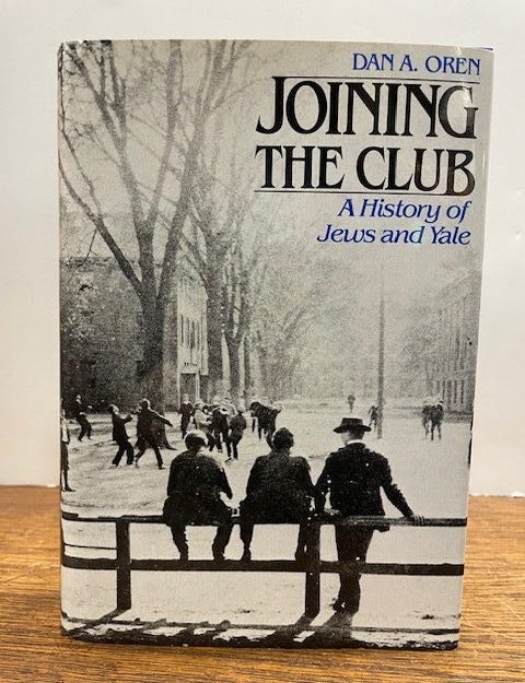 Item #333478 Joining the Club: A History of Jews and Yale. Dan OREN.