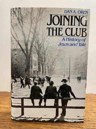 Item #333478 Joining the Club: A History of Jews and Yale. Dan OREN