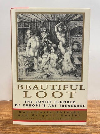 Item #333497 Beautiful Loot: The Soviet Plunder of Europe's Art Treasures. Konstantin AKINSHA,...
