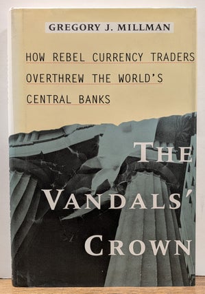 Item #333528 The Vandals' Crown: How Rebel Currency Traders Overthrew the World's...