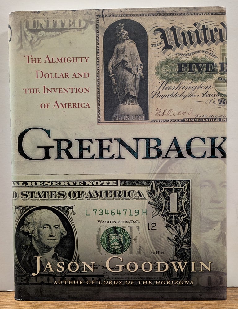 Item #333529 Greenback: The Almighty Dollar and the Invention of America. Jason GOODWIN.