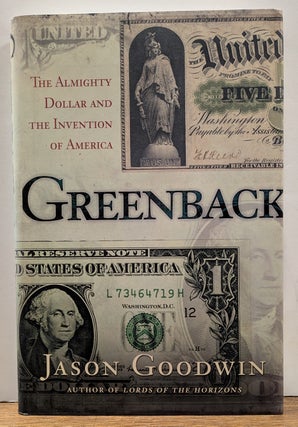 Item #333529 Greenback: The Almighty Dollar and the Invention of America. Jason GOODWIN