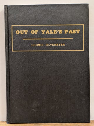 Item #333661 Out of Yale's Past: A Story of Undergraduate Traditions. Loomis HAVEMEYER