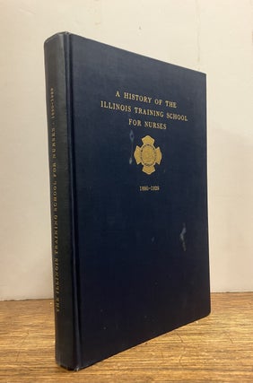 Item #333789 History of the Illinois Training School for Nurses. ILLINOIS TRAINING SCHOOL FOR NURSES