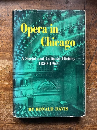 Item #333826 Opera in Chicago: A Social and Cultural History 1850-1965. Ronald L. DAVIS