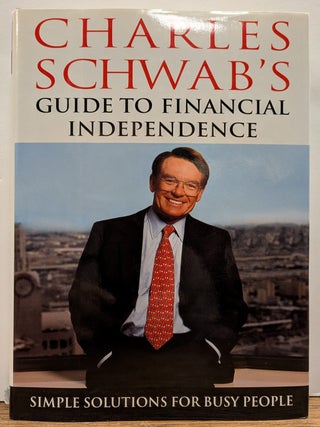 Item #333841 Charles Schwab's Guide to Financial Independence: Simple Solutions for Busy People....