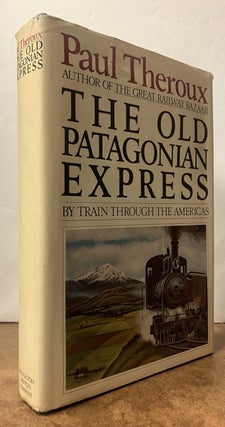 Item #333992 The Old Patagonian Express: By Train Through The Americas. Paul THEROUX