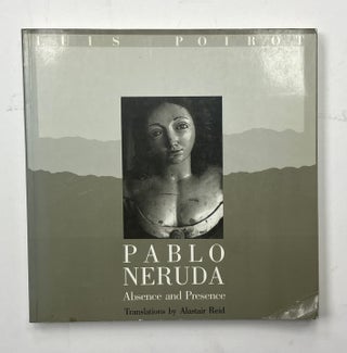Item #334024 Pablo Neruda: Absence and Presence. Luis PIOROT