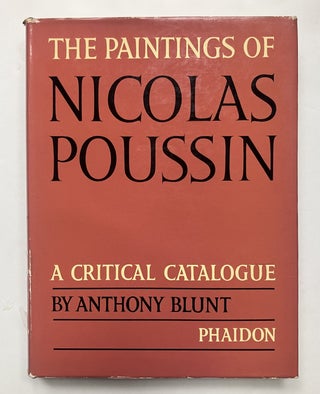 Item #334453 The Paintings of Nicolas Poussin. A Critical Catalogue. Anthony BLUNT