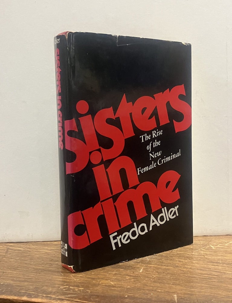 Item #334865 Sisters in Crime: The Rise of the New Female Criminal. Freda ADLER.