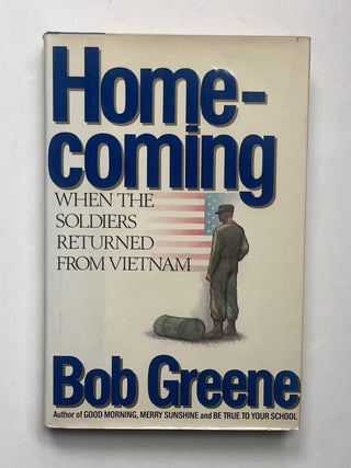 Item #334903 Homecoming: When the Soldiers Returned from Vietnam. Bob GREENE