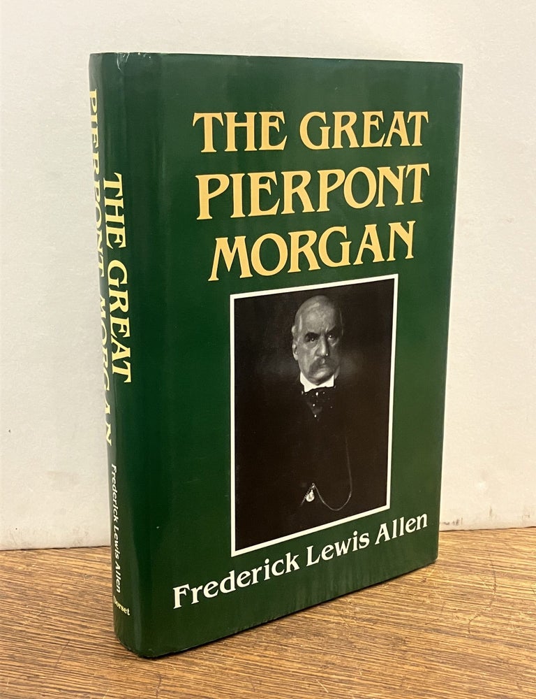 Item #334980 The Great Pierpont Morgan. Frederick Lewis ALLEN.