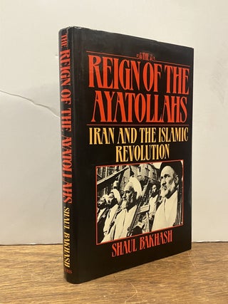 Item #334995 The Reign of the Ayatollahs: Iran and the Islamic Revolution. Shaul BAKHASH