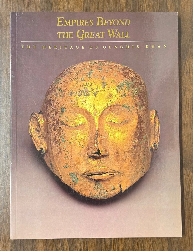 Item #335109 Empires Beyond the Great Wall: The Heritage of Genghis Khan. Adam T. KESSLER.