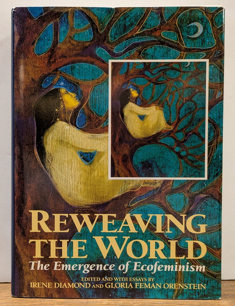Item #335191 Reweaving the World: The Emergence of Ecofeminism. Irene DIAMOND, Gloria Feman ORENSTEIN, eds.