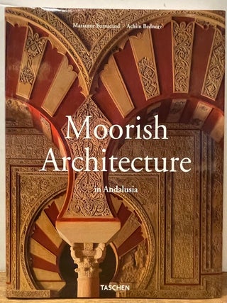 Item #335204 Moorish Architecture in Andalusia. Marianne BARRUCAND, Achim BEDNORZ