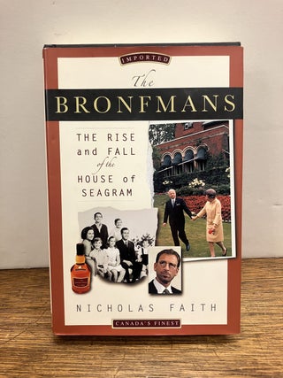Item #335213 The Bronfmans: The Rise and Fall of the House of Seagram. Nicholas FAITH