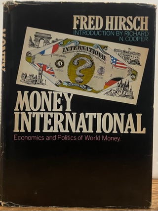 Item #335267 Money International: Economics and Politics of World Money. Fred HIRSCH, Richard N....