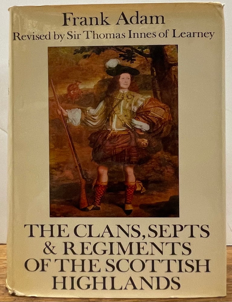 Item #335326 The Clans, Septs, and Regiments of the Scottish Highlands. Frank ADAM.