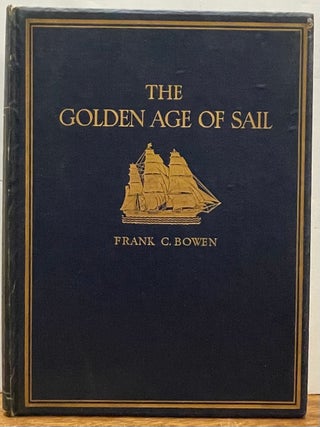 Item #335335 The Golden Age of Sail:; Indiamen, Packets and Clipper Ships. Frank BOWEN