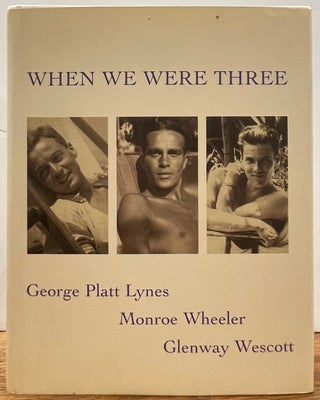 Item #335338 When We Were Three: The Travel Albums of George Platt Lynes, Monroe Wheeler, and...