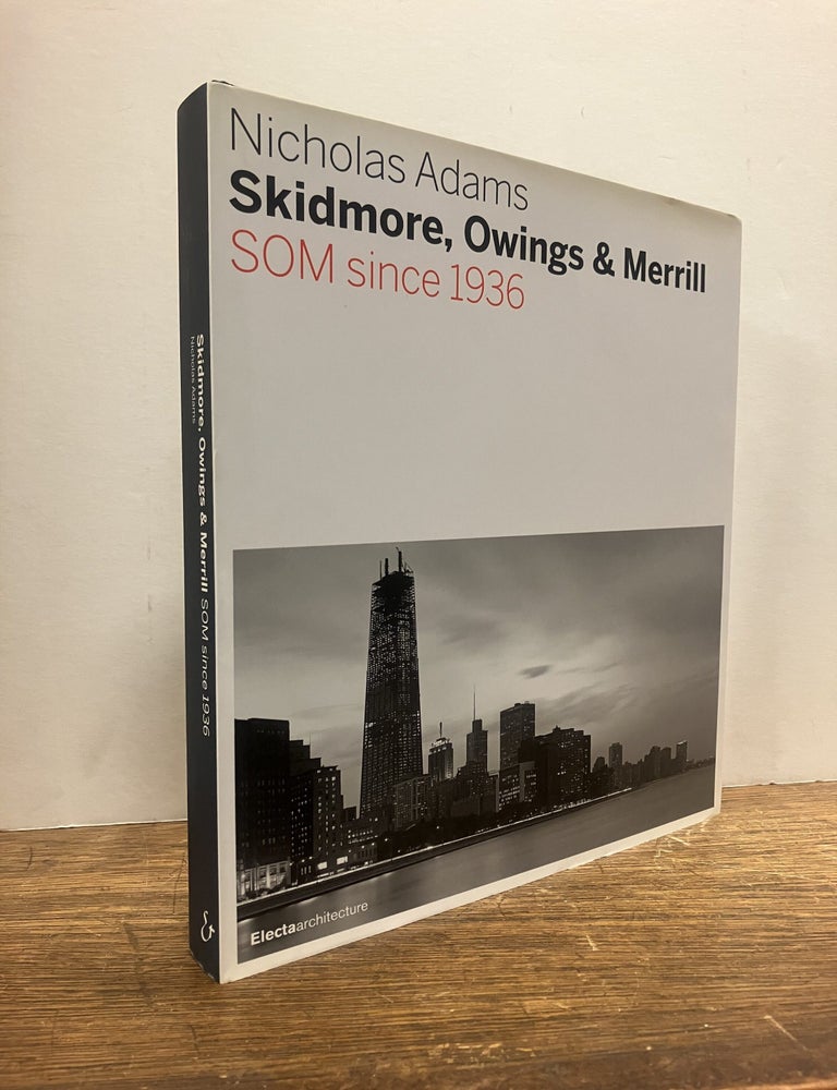 Item #335496 Skidmore, Owings & Merrill: SOM Since 1936. Nicholas ADAMS.