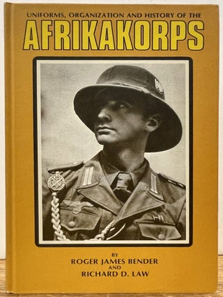 Item #335649 Uniforms, Organization, and History of the Afrikakorps. Roger BENDER, Richard D. LAW