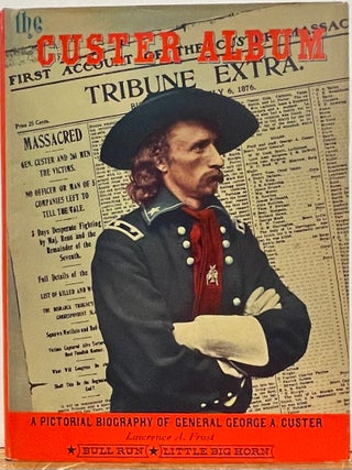 Item #335705 The Custer Album: A Pictorial Biography of General George A. Custer. Lawrence A. FROST