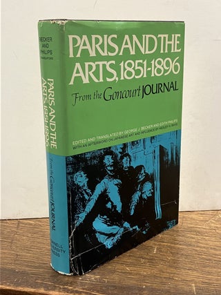 Item #335723 Paris and the Arts, 1851-1896: From the Goncourt Journal. ed.'s, transl.'s, George...