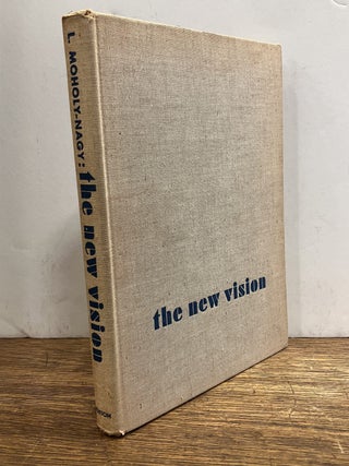 Item #335738 The New Vision: Fundamentals of Bauhaus Design, Painting, Sculpture, and...