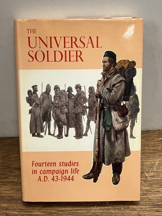 Item #335750 The Universal Soldier: Fourteen Studies in Campaign Life, A.D. 43-1944. Martin...