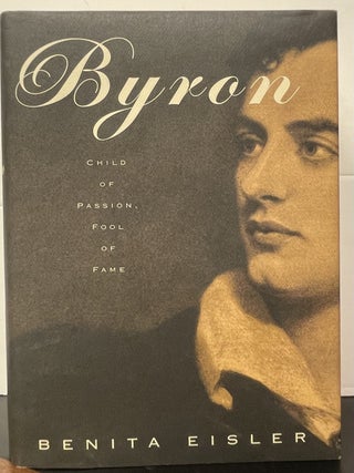 Item #335846 Byron: Child of Passion, Fool of Fame. Benita EISLER