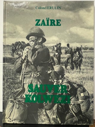 Item #335857 Zaire: Sauver Kolwezi; Un Reportage Photographique de Rene-Paul Bonnet. Colonel ERULIN