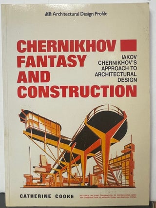 Item #335899 Chernikhov, Fantasy and Construction: Iakov Chernikhov's Approach to Architectural...