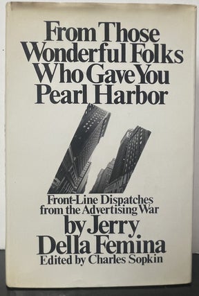 Item #335901 From Those Wonderful Folks Who Gave You Pearl Harbor: Front-Line Dispatches from the...
