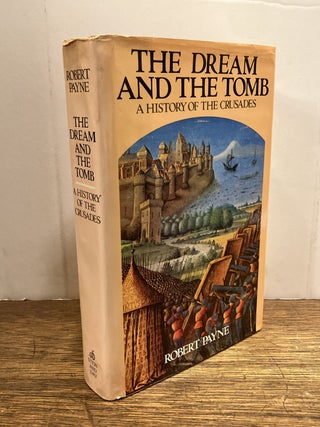 Item #335911 The Dream and the Tomb: A History of the Crusades. Robert PAYNE