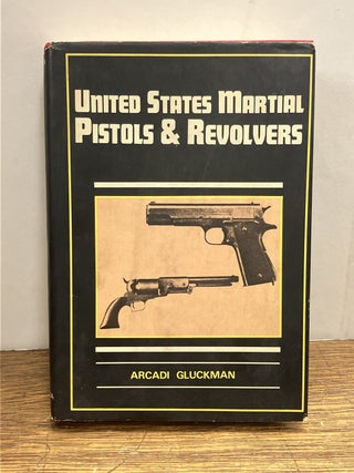 Item #335912 United States Martial Pistols and Revolvers. Arcadi GLUCKMAN