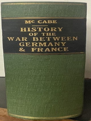 Item #335925 History of the War Between Germany and France with Biographical Sketches of the...